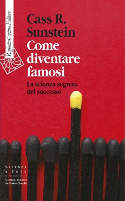 Cass R. Sunstein - Come diventare famosi. La scienza segreta del successo (2025)