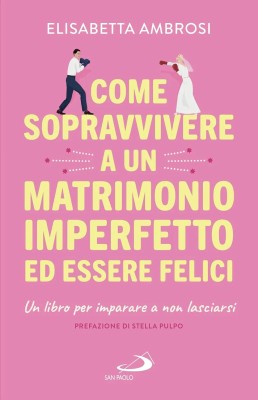 Elisabetta Ambrosi - Come sopravvivere a un matrimonio imperfetto ed essere felici (2025)
