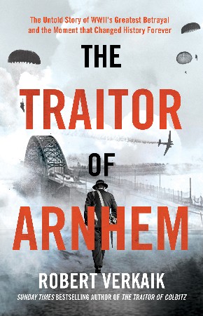 Cover: The Traitor of Arnhem - Robert Verkaik