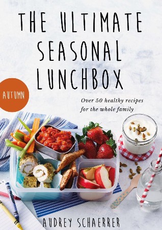 Cover: The Ultimate Seasonal Lunchbox - Audrey Schaerrer