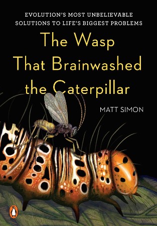 Cover: The Wasp That Brainwashed the Caterpillar - Matt Simon