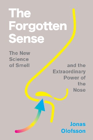 Cover: The Forgotten Sense: The New Science of Smell-and the Extraordinary Power of the Nose - Jonas Olofsson
