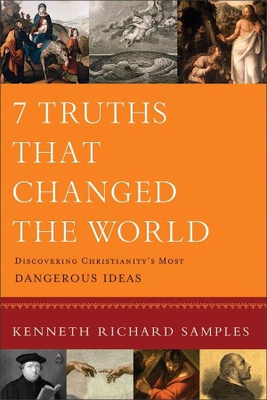Cover: 7 Truths That Changed the World - Kenneth Richard Samples