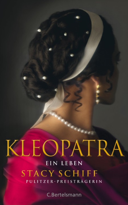 Kleopatra. Ein Leben - Der Bestseller von Pulitzerpreisträgerin Stacy Schiff! - Schiff, Stacy, Helmut Ettinger und Karin Schuler