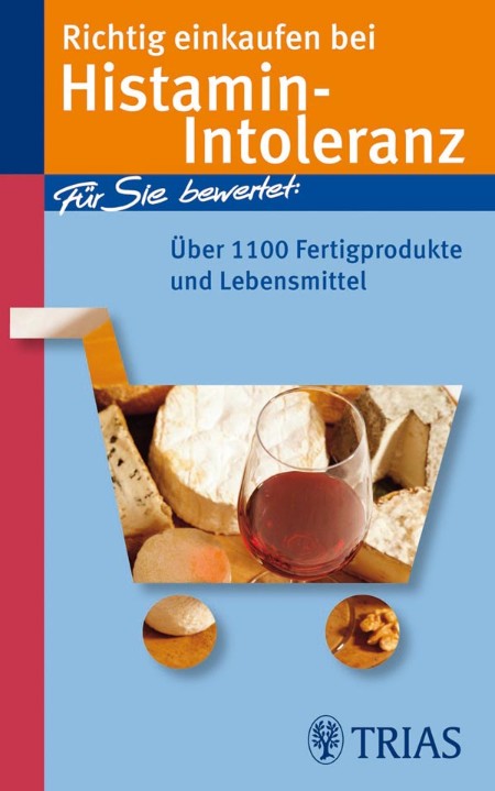 Richtig einkaufen bei Histamin-Intoleranz: Für Sie bewertet: Über 1100 Fertigprodukte und Lebensmittel - Schleip, Thilo