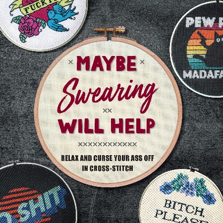 Cover: Maybe Swearing Will Help: Relax and Curse Your Ass Off in Cross-Stitch - Weldon Owen