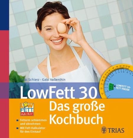 LowFett 30 - das große Kochbuch: Fettarm schlemmen und dabei abnehmen. Mit Fett-Kalkulator für den Einkauf - Schierz, Gabi, Vallenthin