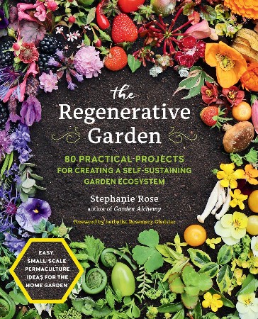 Cover: The Regenerative Garden: 80 Practical Projects for Creating a Self-sustaining Garden Ecosystem - Stephanie Rose