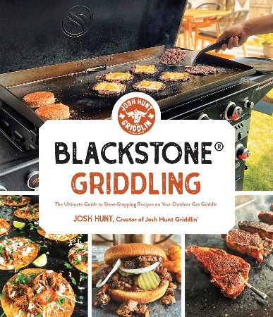 Cover: Blackstone&reg; Griddling: The Ultimate Guide to Show-Stopping Recipes on Your Outdoor Gas Griddle - Josh Hunt