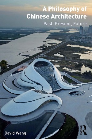 Cover: A Philosophy of Chinese Architecture - David Wang