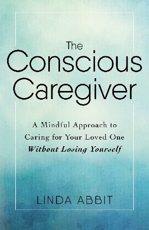 Cover: The Conscious Caregiver - Linda Abbit