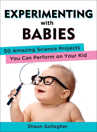 Cover: Experimenting with Babies - Shaun Gallagher