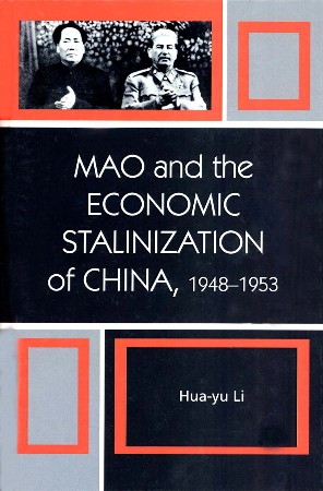 Cover: Mao and the Economic Stalinization of China, 1948-1953 - Hua-Yu Li