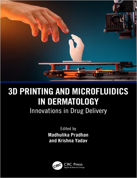 Pradhan M 3D Printing and Microfluidics in Dermatology in Drug Delivery 2024