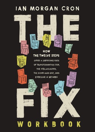 Cover: The Fix Workbook: How the Twelve Steps Offer a Surprising Path of Transformation for the Well-Adjusted, the Down-and-Out