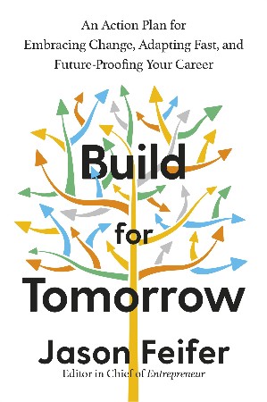 Cover: Build for Tomorrow: An Action Plan for Embracing Change, Adapting Fast, and Future-Proofing Your Career - Jason Feifer
