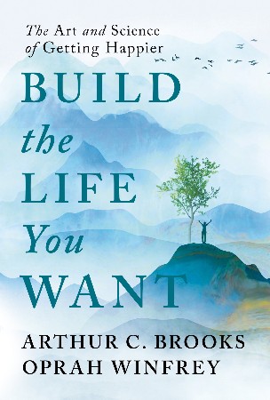 Cover: Build the Life You Want - Arthur C. Brooks