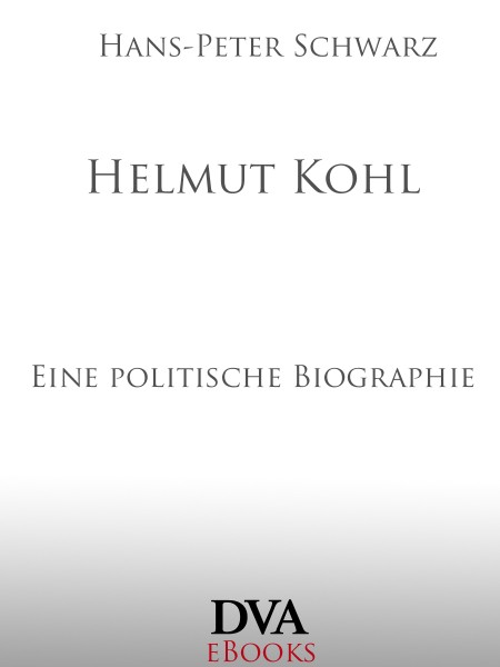 Helmut Kohl: Eine politische Biographie - Schwarz, Hans-Peter