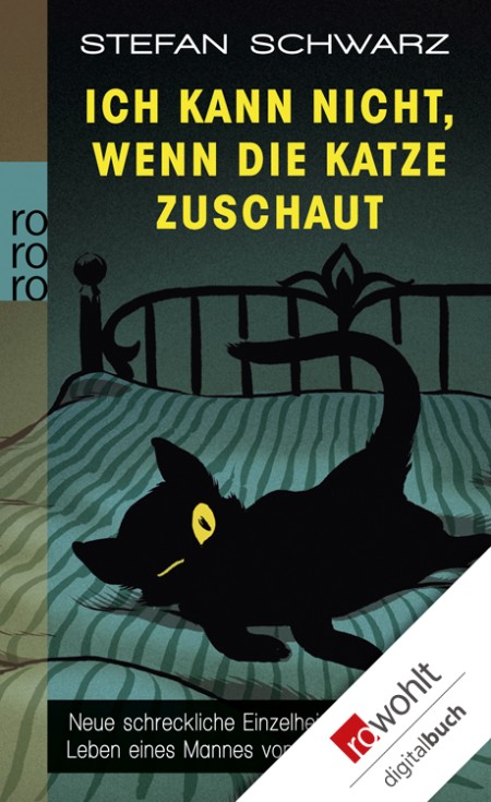 Ich kann nicht, wenn die Katze zuschaut : neue schreckliche Einzelheiten aus dem Leben eines Mannes von mittlerer Statur. - Schwarz, Stefan