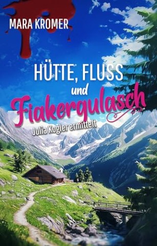 Cover: Mara Kromer - H&uuml;tte, Fluss und Fiakergulasch: Julia Kogler ermittelt Band 18