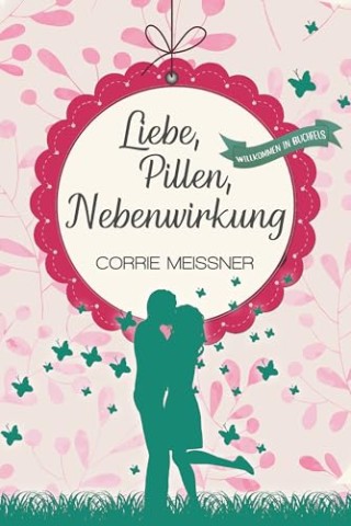 Cover: Corrie Meissner - Liebe, Pillen, Nebenwirkung: Willkommen in Buchfels