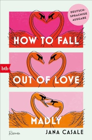 Cover: Casale, Jana - How to Fall Out of Love Madly - Deutschsprachige Ausgabe
