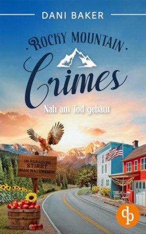 Cover: Dani Baker - Rocky Mountain Crimes 3 - Nah am Tod gebaut: In Paradise stirbt man nat&uuml;rlich