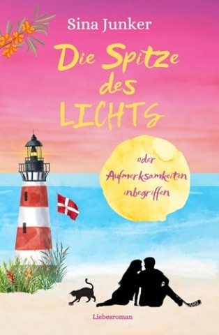 Cover: Sina Junker - Die Spitze des Lichts oder Aufmerksamkeiten inbegriffen: Ein sommerlicher D&auml;nemark-Liebesroman