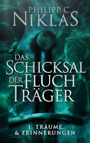 Cover: Philipp C. Niklas - Das Schicksal der Fluchtr&auml;ger 1 - Tr&auml;ume und Erinnerungen