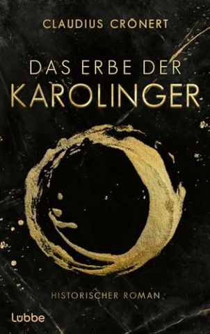 Cover: Claudius Cr&ouml;nert - Das Erbe der Karolinger: Historischer Roman &uuml;ber die S&ouml;hne Karls des Gro&szlig;en und ihren Kampf um die Herrschaft