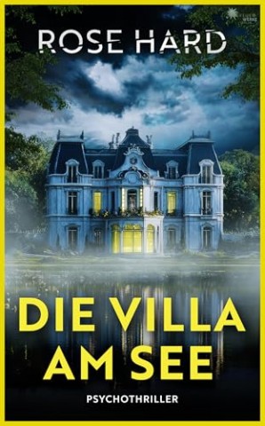 Rose Hard - Die Villa am See (- Psychothriller -)