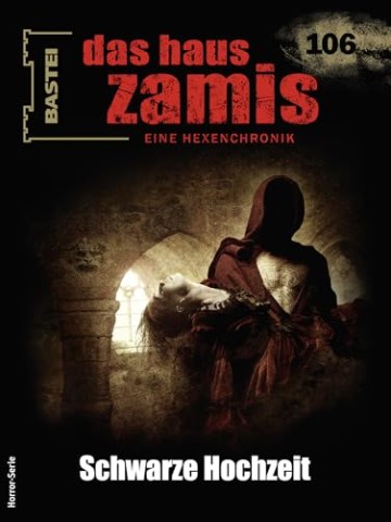 Cover: Schwarz, Christian - Das Haus Zamis 106: Schwarze Hochzeit