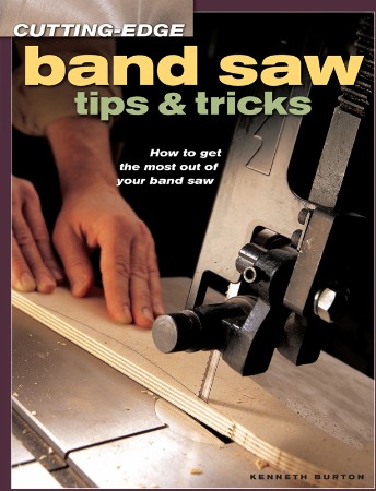 Cover: Cutting-Edge Band Saw Tips & Tricks - Kenneth Burton