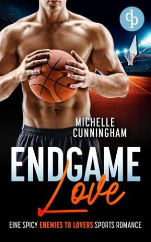 Cover: Michelle Cunningham - Endgame Love: Eine Spicy Enemies to Lovers Sports Romance