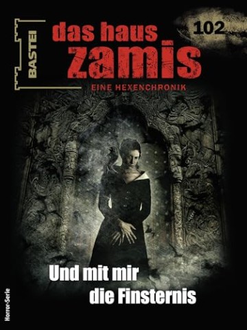 Cover: Dee, Logan - Das Haus Zamis 102: Und mit mir die Finsternis