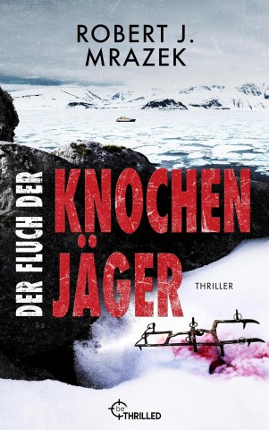 Cover: Robert J. Mrazek - Der Fluch der Knochenj&auml;ger (Rasante Action-Thriller mit Lexy Vaughn & Steven Macauley 2)