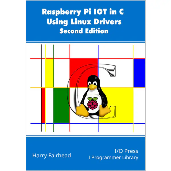 Raspberry Pi IoT In C Using Linux Drivers, 2nd Edition