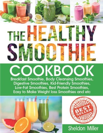 Cover: The Healthy Smoothie Cookbook - Sheldon Miller