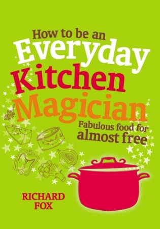 Cover: How to Be an Everyday Kitchen Magician - Richard Fox