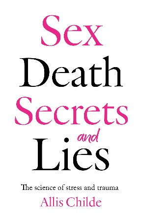 Cover: Sex Death Secrets and Lies - Allis Childe