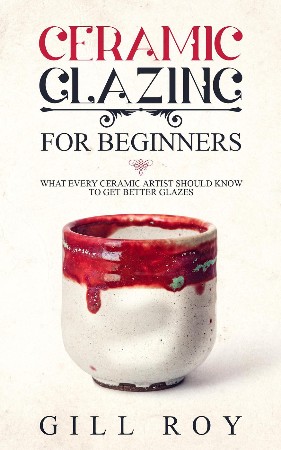 Cover: Ceramic Glazing for Beginners - Gill Roy