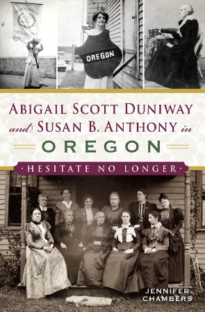 Cover: Abigail Scott Duniway and Susan B. Anthony in Oregon - Jennifer Chambers