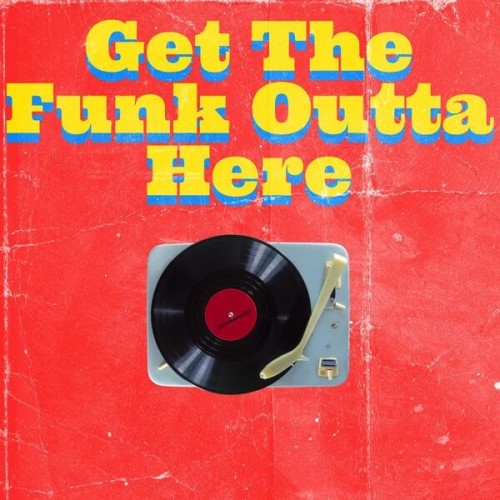 Get The Funk Outta Here (2025) Get The Funk Outta Here (2025)