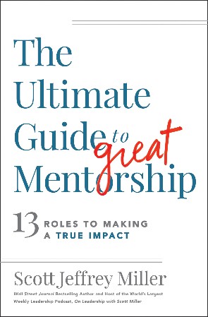 Cover: The Ultimate Guide to Great Mentorship - Scott Jeffrey Miller