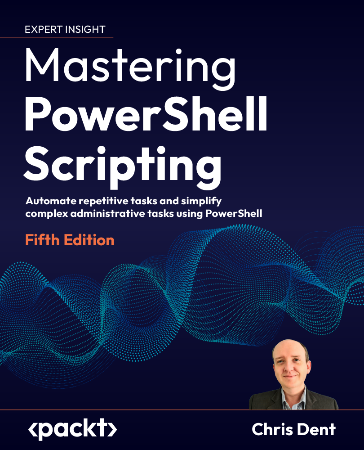 Cover: Mastering PowerShell Scripting_Fifth Edition - Chris Dent