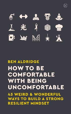 Cover: How to Be Comfortable with Being Uncomfortable - Ben Aldridge