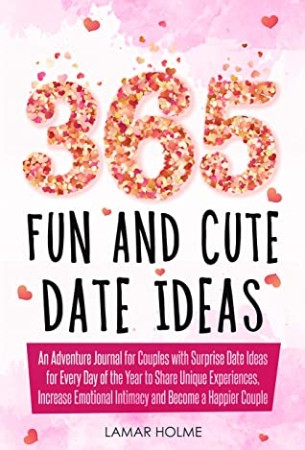 Cover: 365 Fun and Cute Date Ideas - Lamar Holme