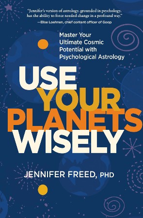 Cover: Use Your Planets Wisely - Jennifer Freed PhD