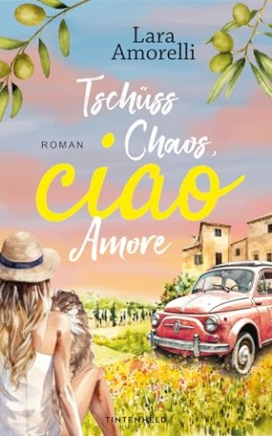 Cover: Lara Amorelli - Tsch&uuml;ss Chaos, ciao Amore: Band 2: Witziger Urlaubsroman mit italienischem Flair (Ciao-Reihe &ndash; Italien, Chaos und Amore)