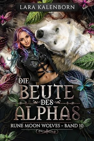 Cover: Lara Kalenborn - _Die Beute des Alphas_ (Rune Moon Wolves 10): Ein Wolf-Gestaltwandler-Liebesroman
